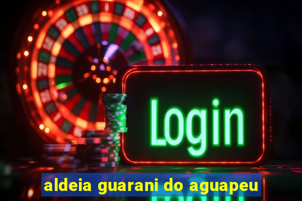 aldeia guarani do aguapeu